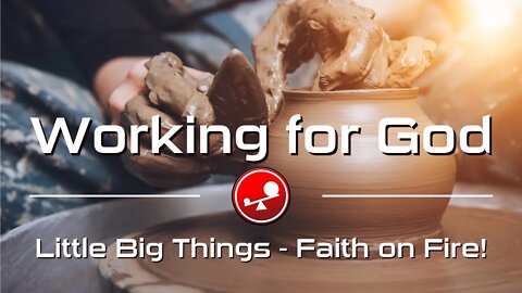 WORKING FOR GOD – Changing Our Perspective on Work – Daily Devotional – Little Big Things