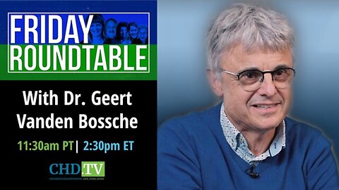 Geert Vanden Bossche - Children's Health Defense ‘Friday Roundtable’