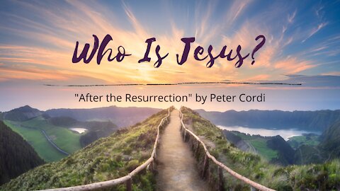 Who Is Jesus? (After The Resurrection)