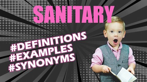 Definition and meaning of the word "sanitary"