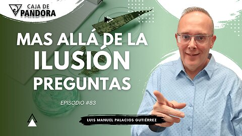 Mas Allá de la Ilusión #83. Preguntas para Luis Manuel Palacios Gutiérrez