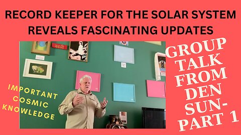 RECORD KEEPER FOR THE SOLAR SYSTEM REVEALS FASCINATING UPDATES - GROUP TALK FROM DEN SUN - PART 1*