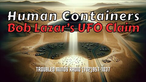 Humans as Containers - Bob Lazar's Shocking UFO Claim