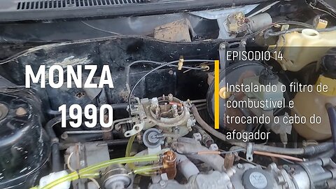 Monza 1990 do Leilão - Filtro de combustível e cabo do afogador - Episódio 14