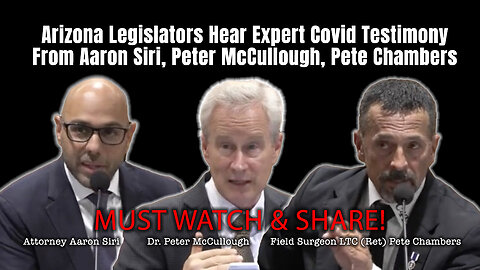 Arizona Legislators Hear Expert Covid Testimony From Aaron Siri, Peter McCullough, Pete Chambers