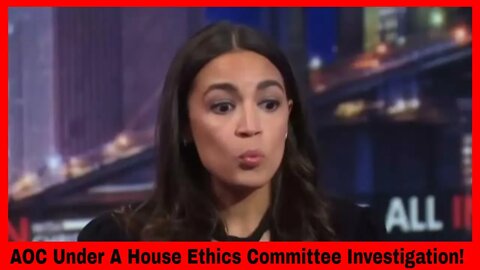 AOC Under A House Ethics Committee Investigation! The GOP Will Decide Her Fate!