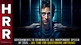 Governments to CRIMINALIZE all independent speech by 2025...