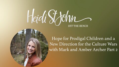Hope for Prodigal Children and a New Direction for the Culture Wars W/ Mark and Amber Archer Part 2