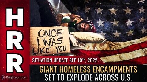 Situation Update, Sep 19, 2022 - Giant homeless encampments set to explode across U.S.