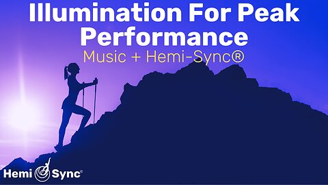 Illumination Peak Performance | Uplifting Music with Hemi-Sync® Frequencies for Focus & Attention