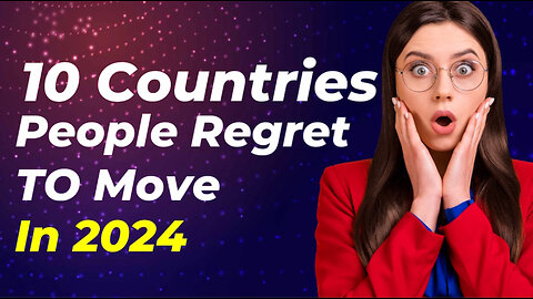 10 Countries People Regret To Move In 2024
