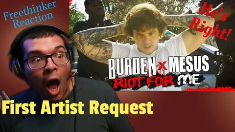 First request from the Artist! Burden wants the Freethinker Reaction to "Riot For Me" Wow he's right