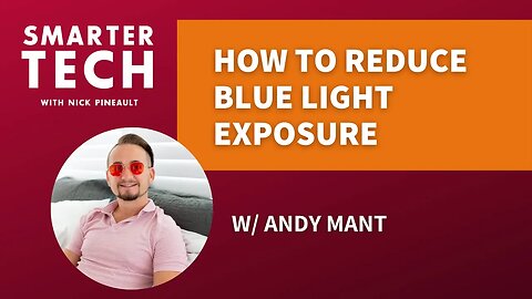 Blue Light: Exactly How to Block it (part 2) w/ Andy Mant