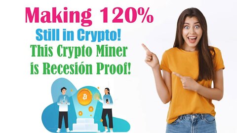 Making 120% STILL in Crypto! This Crypto Miner is Recesión Proof, it appears!