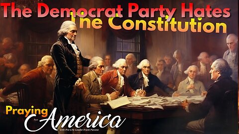 The Democrat Party Hates The Constitution - Praying for America - Oct. 26, 2023