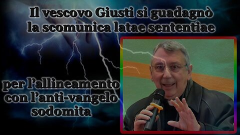 Il vescovo Giusti si guadagnò la scomunica latae sententiae per l’allineamento con l’anti-vangelo sodomita