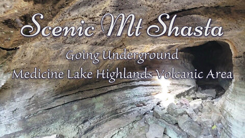 Going Underground - Scenic Mt Shasta - Medicine Lake Highlands Volcanic Area