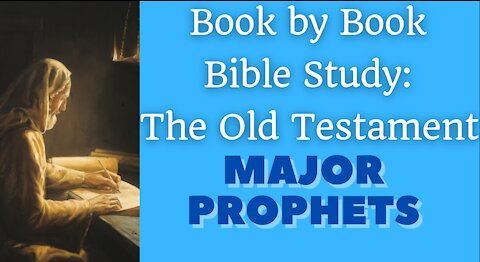 Book by Book Bible Study: The Old Testament - Part IV - Major Prophets
