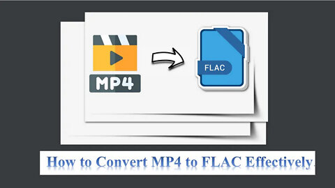 How to Convert MP4 to FLAC Effectively