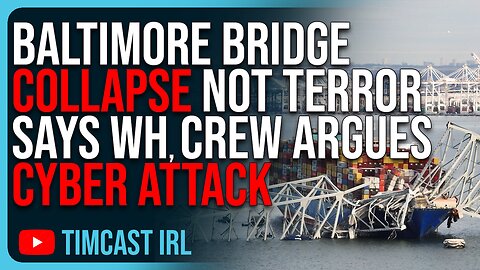 Baltimore Bridge Collapse NOT TERROR Says White House, Crew Argues If It Was CYBER ATTACK