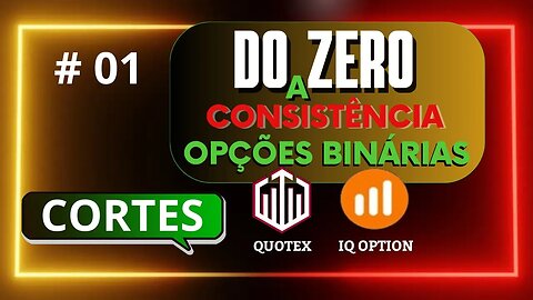 Do Zero a Consistência em Opções Binárias CORTES | IQ OPTION e QUOTEX #01