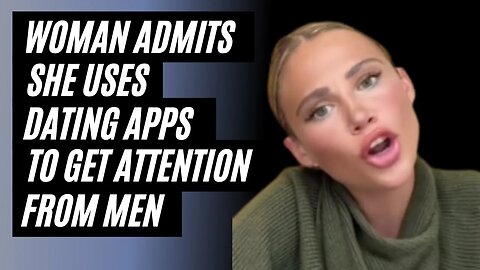 Woman Admits She Uses Dating Apps For Attention. She Can't Find A Man.