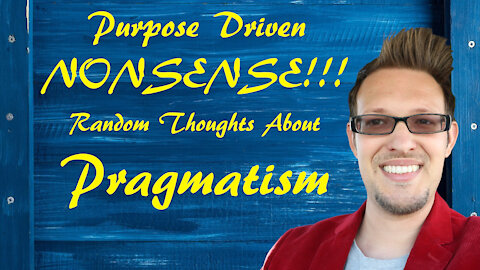 Purpose Driven Nonsense | Random Thoughts About Pragmatism