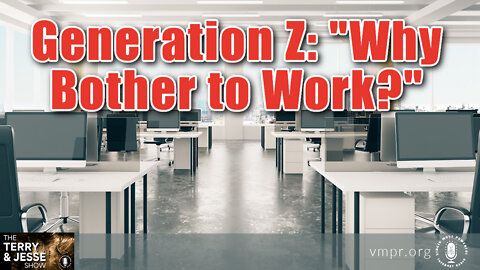 15 Aug 22, The Terry & Jesse Show: Generation Z: "Why Bother to Work?"