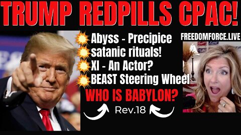 Trump Redpills CPAC Dallas - Actors, Precipice, Rituals, Babylon 8-7-22
