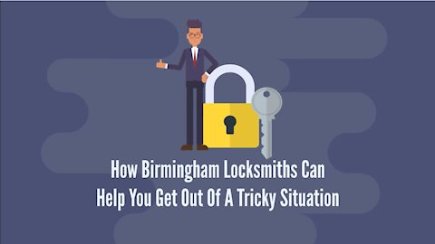 How Birmingham Locksmiths Can Help You Get Out Of A Tricky Situation