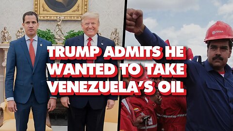 Trump boasts he wanted to take Venezuela's oil after overthrowing its government