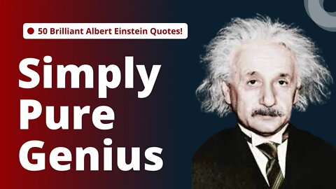 50 Albert Einstein Simply Pure Genius. His word of wisdom quotes.