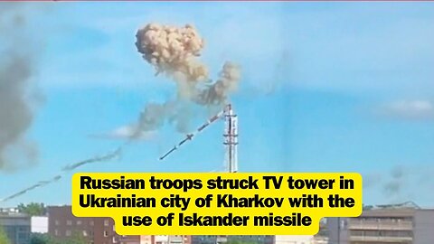 Russian troops struck TV tower in Ukrainian city of Kharkov with the use of Iskander missile