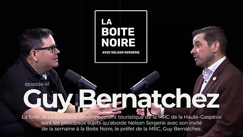 La Boîte Noire avec Nelson Sergerie : Guy Bernatchez