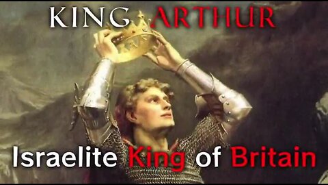 THE TWO KING ARTHURS ISREALITE KINGS OF BRITAIN PART 1 TRUTHVIDS