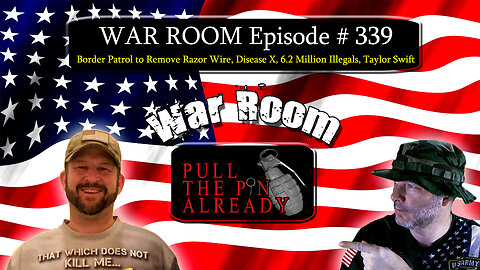 PTPA (WR Ep 339): Border Patrol to Remove Razor Wire, Disease X, 6.2 Million Illegals, Taylor Swift