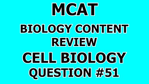 MCAT Biology Content Review Cell Biology Question #51