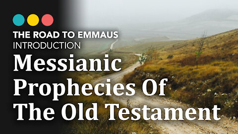 THE ROAD TO EMMAUS: Messianic Prophecies in the Old Testament | Introduction