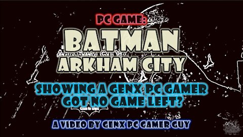 OVERCOMING THE PC GAME BATMAN ARKHAM CITY (PART 1 OF ?)