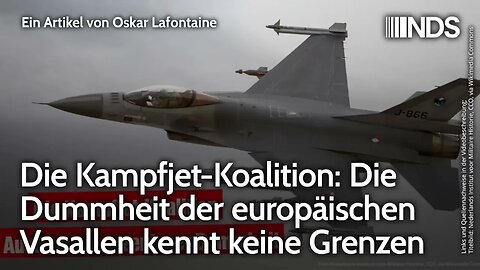 Die Kampfjet-Koalition: Die Dummheit der europäischen Vasallen kennt keine Grenzen. Oskar Lafontaine