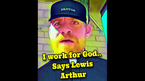 Lewis Arthur, VOP, says he works for God..