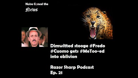 Dimwitted stooge #Fredo #Cuomo gets #MeToo - ed into oblivion - Razor Sharp Podcast Ep. 21