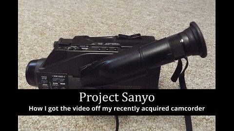 Project Sanyo - How I got the video off my camcorder