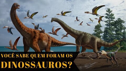 VOCÊ SABE QUEM FORAM OS DINOSSAUROS?