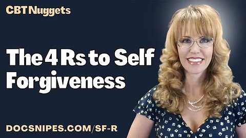 The 4 Rs to Self Forgiveness: Cognitive Behavioral Therapy