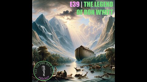 E39 | The Legend of Ron Wyatt