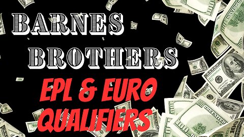 Barnes Brothers Preview Premier League & Euro Qualifiers