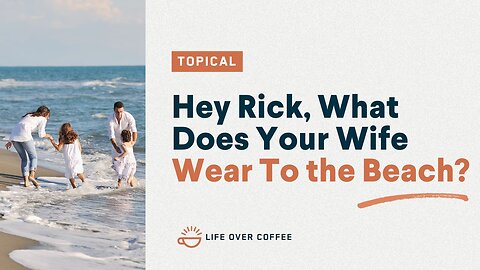 Hey Rick, What Does Your Wife Wear To the Beach?