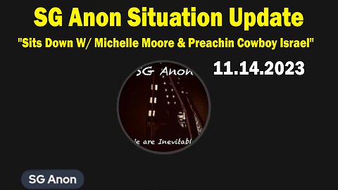 SG Anon Situation Update Nov 14: "SG Anon Sits Down W/ Michelle Moore & Preachin Cowboy Israel"