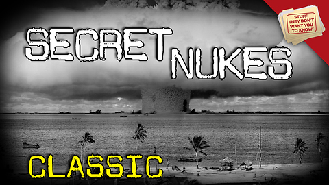 Stuff They Don't Want You to Know: Why hasn't the spread of nuclear weapons stopped? - CLASSIC